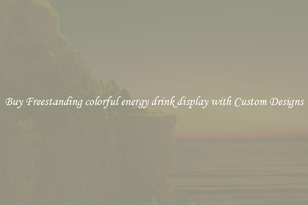 Buy Freestanding colorful energy drink display with Custom Designs