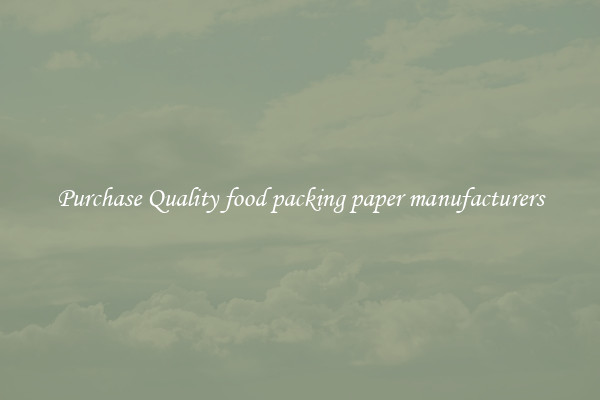 Purchase Quality food packing paper manufacturers