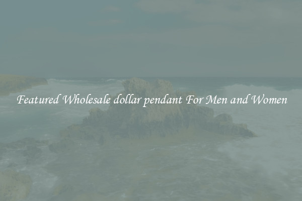 Featured Wholesale dollar pendant For Men and Women