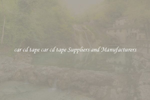 car cd tape car cd tape Suppliers and Manufacturers